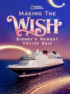 Making the Wish: Disney’s Newest Cruise Ship