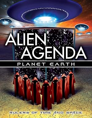 Alien Agenda Planet Earth: Rulers of Time and Space